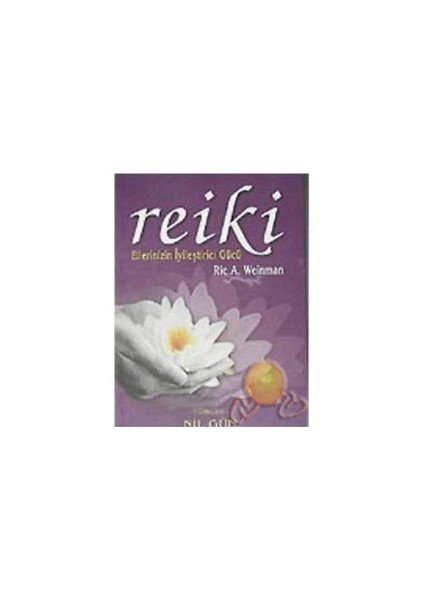 Reiki - Ellerinizin İyileştirici Gücü - Ric A. Weinman