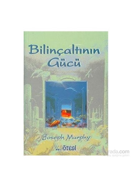 Bilinçaltının Gücü - Joseph Murphy