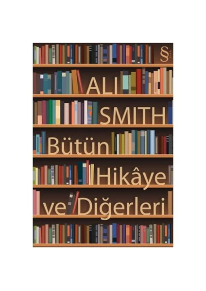 Bütün Hikaye ve Diğerleri - Ali Smith