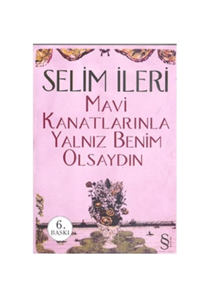 Mavi Kanatlarınla Yalnız Benim Olsaydın - Selim İleri