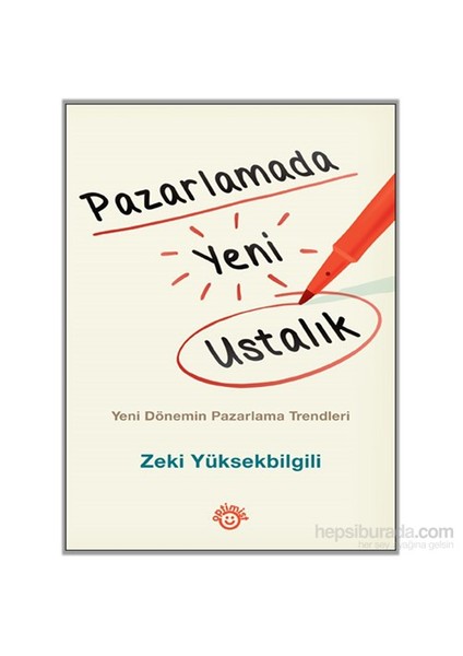 Pazarlamada Yeni Ustalık Yeni Dönemin Pazarlama Trendleri - Zeki Yüksekbilgili