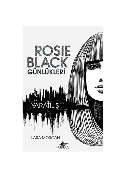 Rosie Black Günlükleri: Yaratılış - Lara Morgan