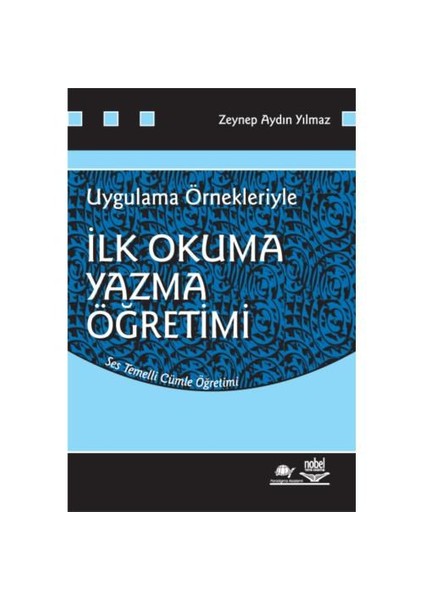 Uygulama Örnekleriyle İlk Okuma Yazma Öğretimi - Zeynep Aydın Yılmaz