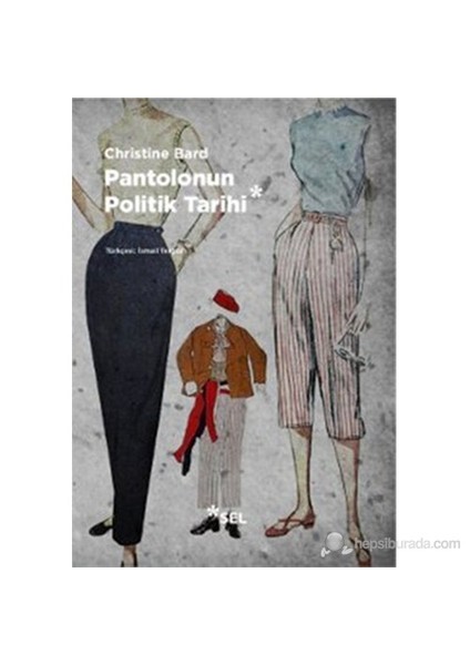 Pantolonun Politik Tarihi (Une Histoire Politique Du Pantalon)-Christine Bard