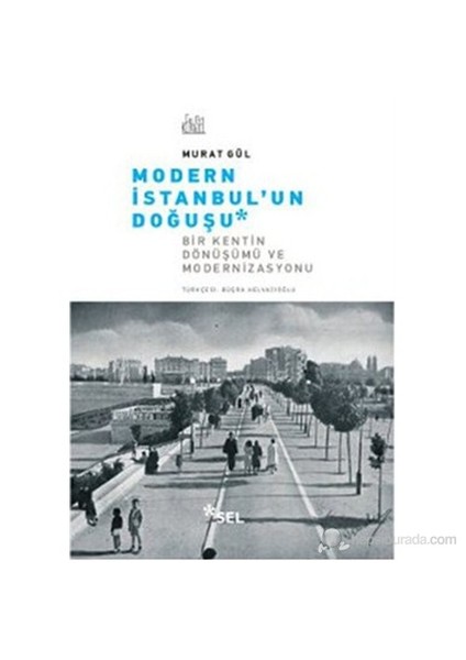 Modern İstanbul'Un Doğuşu (Bir Kentin Dönüşümü Ve Modernizasyonu)-Murat Gül