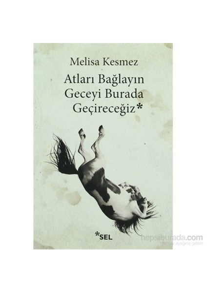 Atları Bağlayın Geceyi Burada Geçireceğiz - Melisa Kesmez
