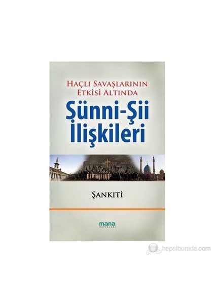 Haçlı Savaşlarının Etkisi Altında Sünni - Şii İlişkileri-Muhammed B.Muhtar Eş-Şankıtî