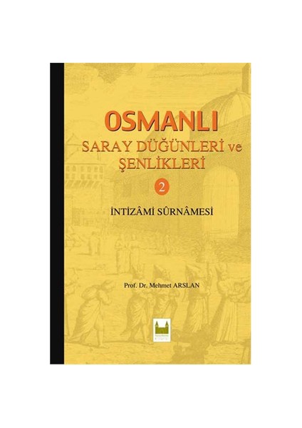 Osmanlı Saray Düğünleri Ve Şenlikleri 2 - (İntizami Surnamesi)-Mehmet Arslan