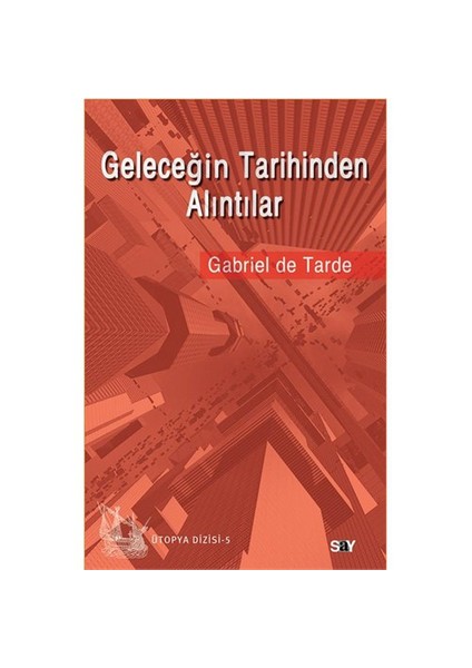 Geleceğin Tarihinden Alıntılar - Gabriel de Tarde