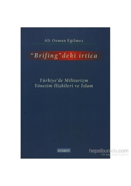 Brifing'Deki İrtica - Türkiye'De Militarizm Yönetim İlişkilleri Ve İslam-Ali Osman Eğilmez