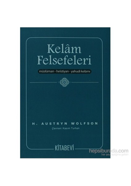 Kelam Felsefeleri - Müslüman-Hıristiyan-Yahudi Kelamı-H. Austryn Wolfson