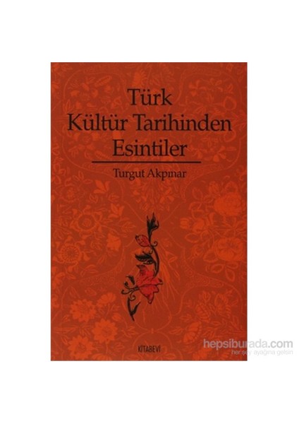 Türk Kültür Tarihinden Esintiler-Turgut Akpınar