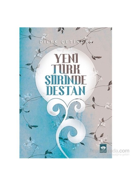 Yeni Türk Şiirinde Destan - Dilek Çetindaş
