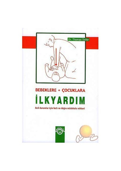 Bebeklere + Çocuklara İlkyardım ( Erste Hılfe Leısten Beı Babys Und Kindern )-Thomas Seiler
