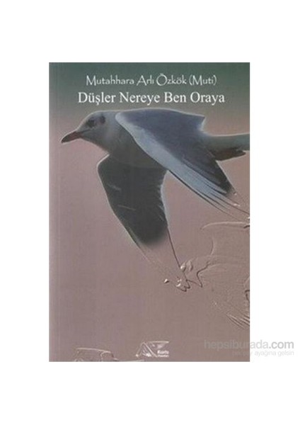 Düşler Nereye Ben Oraya-Mutahhara Arlı Özkök