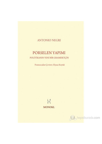 Porselen Yapımı - (Politikanın Yeni Bir Grameri İçin)-Antonio Negri