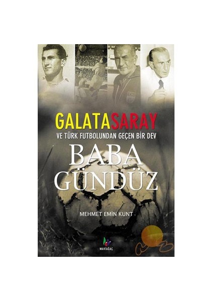 Baba Gündüz - Galatasaray Ve Türk Futbolundan Geçen Bir Dev-Mehmet Emin Kunt