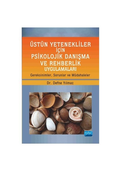 Üstün Yetenekliler İçin Psikolojik Danışma Ve Rehberlik Uygulamaları Gereksinimler, Sorunlar Ve Müdahaleler-Defne Yılmaz