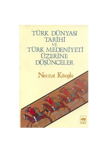 Türk Dünyası Tarihi Ve Türk Medeniyeti Üzerine Düşünceler
