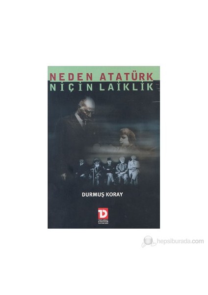 Neden Atatürk Niçin Laiklik-Durmuş Koray