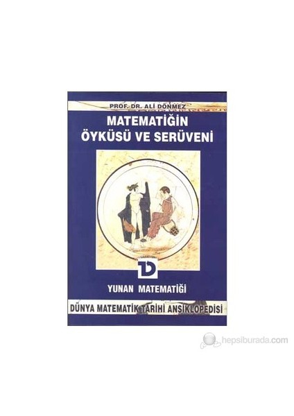 Matematiğin Öyküsü Ve Serüveni 4. Cilt Yunan Matematiği Dünya Matematik Tarihi Ansiklopedisi-Ali Dönmez