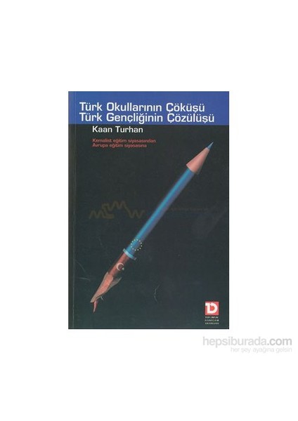 Türk Okullarının Çöküşü Türk Gençliğinin Çözülüşü-Kaan Turhan
