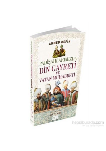 Padişahlarımızda Din Gayreti Ve Vatan Muhabbeti-Ahmet Refik