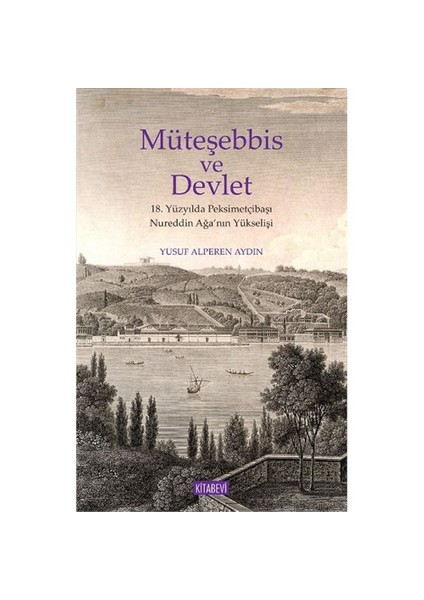 Müteşebbis Ve Devlet (18.Yüzyılda Peksimetçibaşı Nureddin Ağanın Yükselişi) - Yusuf Alperen Aydın