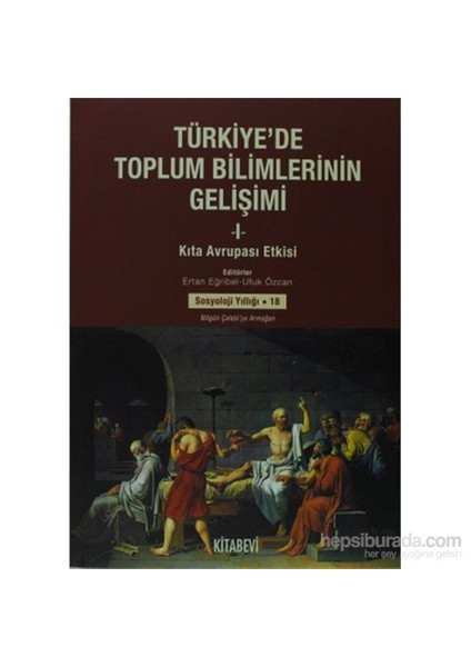 Türkiye’De Toplum Bilimlerinin Gelişimi 1 Kıta Avrupası Etkisi - Sosyoloji Yıllığı 18-Ufuk Özcan