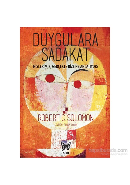 Duygulara Sadakat (Hislerimiz Gerçekte Bize Ne Anlatıyor?)-Robert C. Solomon