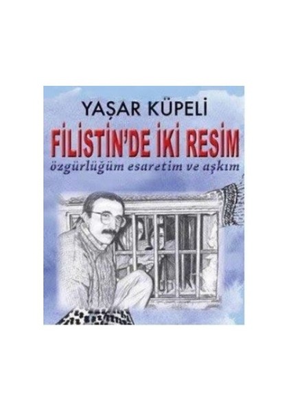 Filistinde İki Resim (Özgürlüğüm Esaretim Ve Aşkım)-Yaşar Küpeli