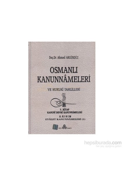 Osmanlı Kanunnameleri Ve Hukuki Tahlilleri Cilt: 5-Ahmet Akgündüz
