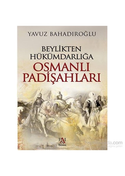 Beylikten Hükümdarlığa Osmanlı Padişahları - Yavuz Bahadıroğlu