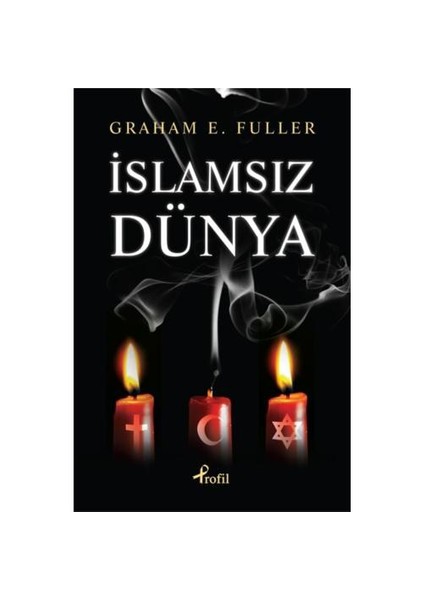 İslamsız Dünya - Graham E. Fuller
