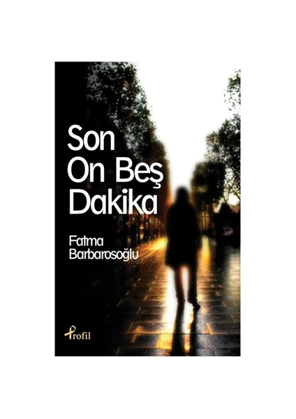 Son On Beş Dakika - Fatma Barbarosoğlu