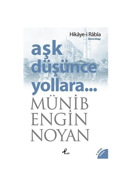 Aşk Düşünce Yollara :İkinci Kitap: Hikaye-i Rabia - Münib Engin Noyan