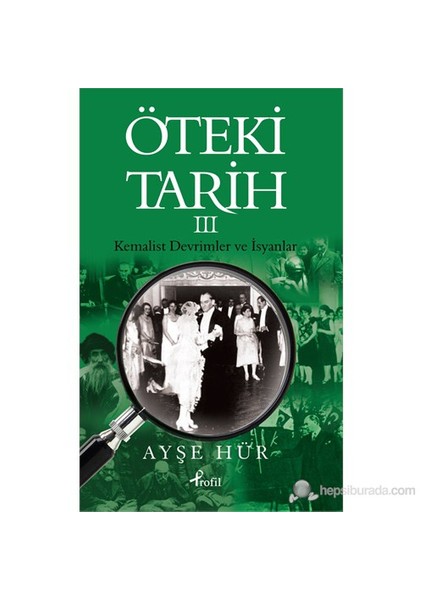 Öteki Tarih - 3 (Kemalist Devrimler Ve İsyanlar)-Ayşe Hür