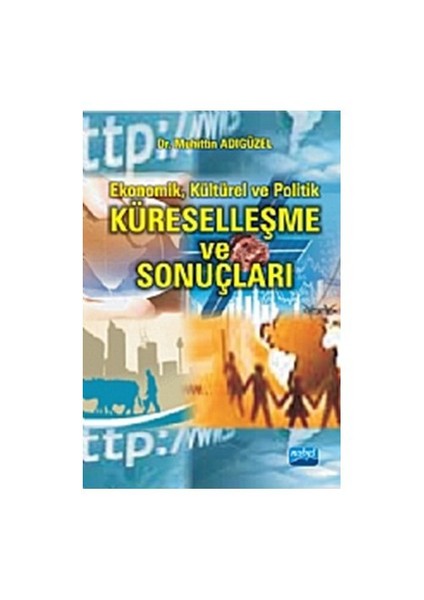 Ekonomik, Kültürel Ve Politik Küreselleşme Ve Sonuçları-Muhittin Adıgüzel