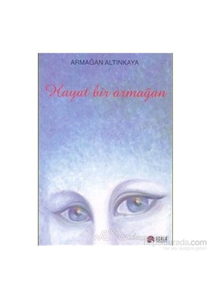 Hayat Bir Armağan-Armağan Altınkaya