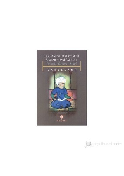 Olağanüstü Olaylar Ve Aralarındaki Farklar (Mucize, Keramet, Sihir)-Ebu Bekir Bakıllani