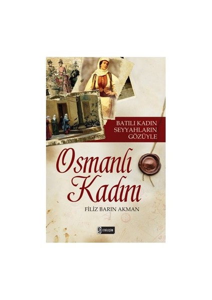 Batılı Kadın Seyyahların Gözüyle Osmanlı Kadını - Filiz Barın Akman