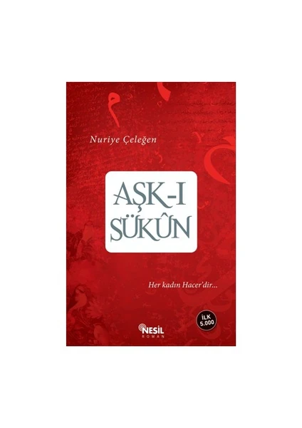 Aşk-i Sükun Her kadın Hacer’dir... - Nuriye Çeleğen