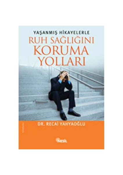 Yaşanmış Hikayelerle Ruh Sağlığını Koruma Yolları - Dr. Recai Yahyaoğlu