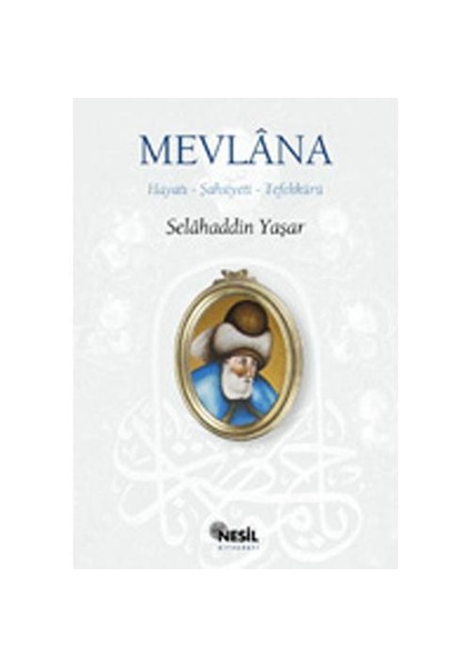 Mevlâna Hayatı-Şahsiyeti-Tefekkürü - Selahaddin Yaşar