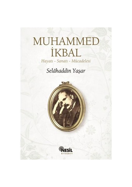 Muhammed İkbal: Hayatı-Sanatı-Mücadelesi - Selahaddin Yaşar