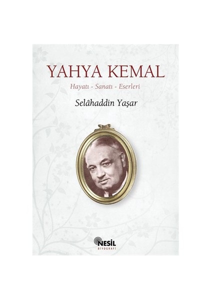 Yahya Kemal: Hayatı-Sanatı-Eserleri - Selahaddin Yaşar