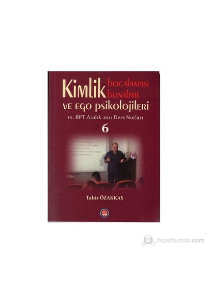 Kimlik Bocalaması Bunalımı Ve Ego Psikolojileri 6-Tahir Özakkaş