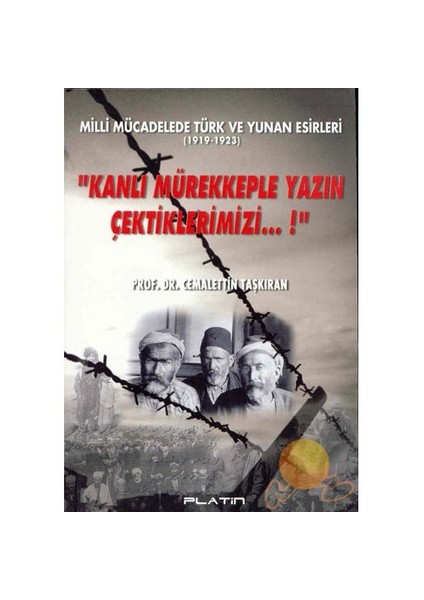 kanlı Mürekkeple Yazın Çektiklerimizi...! - Milli Mücadelede Türk Ve Yunan Esirleri (1919-1923)