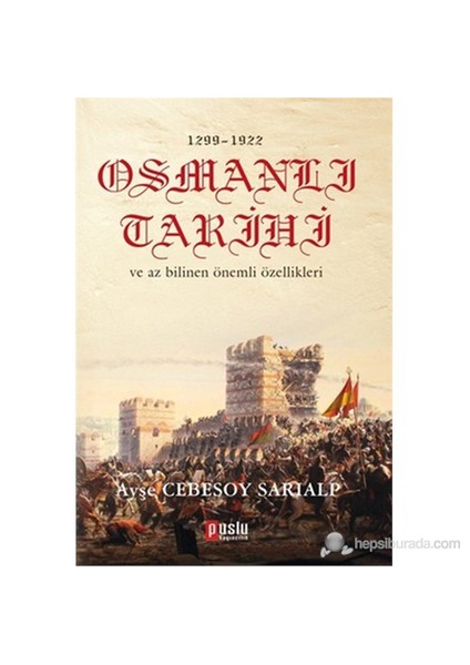 1299 - 1922 Osmanlı Tarihi ve Az Bilinen Önemli Özellikleri