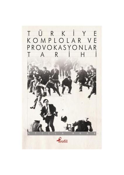 Türkiye Komplolar Ve Provokasyonlar Tarihi - Atilla Akar